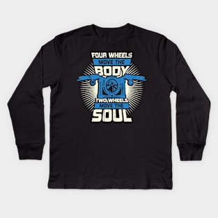 Four Wheels Move The Body Two Wheels Move The Soul Kids Long Sleeve T-Shirt